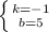 \left \{ {{k=-1} \atop {b=5}} \right.