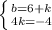 \left \{ {{b=6+k} \atop {4k=-4}} \right.