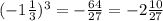 ( - 1 \frac{1}{3} ) {}^{3} = - \frac{64}{27} = - 2 \frac{10}{27}