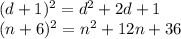 (d + 1) {}^{2} = d {}^{2} + 2 d + 1 \\ (n + 6) {}^{2} = n {}^{2} + 12 n + 36