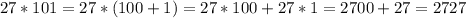 27*101 = 27*(100+1) = 27*100+27*1 = 2700+27 = 2727