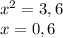 x^{2} = 3,6\\x=0,6