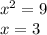 x^{2} = 9\\x=3