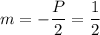 m=-\dfrac{P}{2}=\dfrac{1}{2}