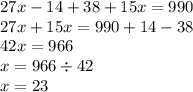 27x - 14 + 38 + 15x = 990 \\ 27x + 15x = 990 + 14 - 38 \\ 42x = 966 \\ x = 966 \div 42 \\ x = 23 \\