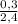 \frac{0,3}{2,4}