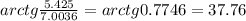 arctg\frac{5.425}{7.0036}=arctg0.7746=37.76