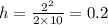 h = \frac{2 ^{2} }{2 \times 10} = 0.2