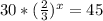 30*(\frac{2}{3})^{x} = 45