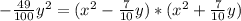 -\frac{49}{100} y^{2} = (x^{2} - \frac{7}{10}y) * (x^{2}+\frac{7}{10}y)