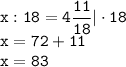 \displaystyle\tt x:18=4\frac{11}{18}|\cdot18\\x=72+11\\x=83