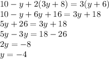 10-y+2(3y+8)=3(y+6)\\ 10-y+6y+16=3y+18\\ 5y+26=3y+18\\ 5y-3y=18-26\\ 2y=-8\\y=-4