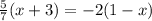 \frac{5}{7} (x + 3) = - 2(1 - x)