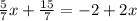 \frac{5}{7} x + \frac{15}{7} = - 2 + 2x