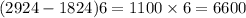 (2924 - 1824)6 = 1100 \times 6 = 6600