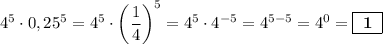 4^{5}\cdot0,25^{5} = 4^{5}\cdot\bigg(\dfrac{1}{4}\bigg)^{5} = 4^{5}\cdot4^{-5} = 4^{5-5} = 4^0 = \boxed{\;\bf1\;}