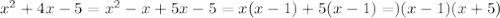 x^2+4x-5=x^2-x+5x-5=x(x-1)+5(x-1)=)(x-1)(x+5)