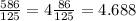 \frac{586}{125} = 4 \frac{86}{125} = 4.688