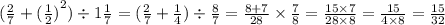 ( \frac{2}{7} + {( \frac{1}{2} )}^{2} ) \div 1 \frac{1}{7} = ( \frac{2}{7} + \frac{1}{4} ) \div \frac{8}{7} = \frac{8 + 7}{28} \times \frac{7}{8} = \frac{15 \times 7}{28 \times 8} = \frac{15}{4 \times 8} = \frac{15}{32}