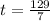 t = \frac{129}{7}