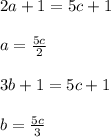 2a + 1 = 5c + 1 \\ \\ a = \frac{5c}{2} \\ \\ 3b + 1 = 5c + 1 \\ \\ b = \frac{5c}{3}