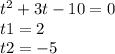 t^{2} + 3t - 10 = 0 \\ t1 = 2 \\ t2 = - 5