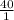 \frac{40}{1}