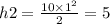 h2 = \frac{10 \times 1 ^{2} }{2} = 5