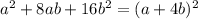 {a}^{2} + 8ab + 16 {b}^{2} = (a + 4b)^{2}