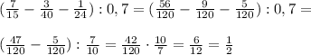 (\frac{7}{15}-\frac{3}{40}-\frac{1}{24}):0,7 =(\frac{56}{120}-\frac{9}{120}-\frac{5}{120}):0,7 =\\\\(\frac{47}{120}-\frac{5}{120}):\frac{7}{10} =\frac{42}{120}\cdot\frac{10}{7}=\frac{6}{12}=\frac{1}{2}