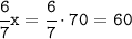 \tt\cfrac{6}{7}x=\cfrac{6}{7}\cdot 70=60