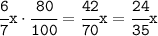 \tt\cfrac{6}{7}x\cdot\tt\cfrac{80}{100}=\cfrac{42}{70}x=\cfrac{24}{35}x