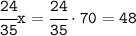 \tt\cfrac{24}{35}x= \cfrac{24}{35}\cdot70=48