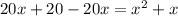 20x+20-20x=x^{2}+x