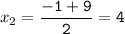 x_{2}=\tt\displaystyle\frac{-1+9}{2}=4