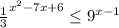 \frac{1}{3} ^{x^{2} - 7x + 6 } \leq 9^{x-1}