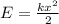 E = \frac{kx ^{2} }{2}