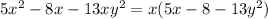 5x {}^{2} - 8x - 13xy {}^{2} = x(5x - 8 - 13y {}^{2} )