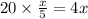 20 \times \frac{x}{5} = 4x