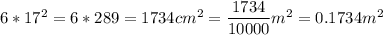 6*17^{2} = 6*289=1734cm^{2} =\dfrac{1734}{10000}m^{2} = 0.1734 m^{2}