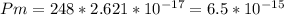 Pm = 248 * 2.621 * 10^{-17} = 6.5 * 10^{-15}