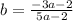 b = \frac{ - 3a - 2}{5a - 2}