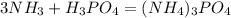 3NH_{3} + H_{3}PO_{4} = (NH_{4})_{3}PO_{4}