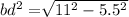 bd {}^{2} = \sqrt[]{11 {}^{2} - 5.5 {}^{2} }