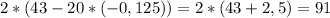 2*(43-20*(-0,125))=2*(43+2,5)=91