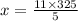 x = \frac{11 \times 325}{5}