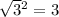 \sqrt{3} {}^{2} = 3