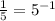 \frac{1}{5} = 5^{-1}