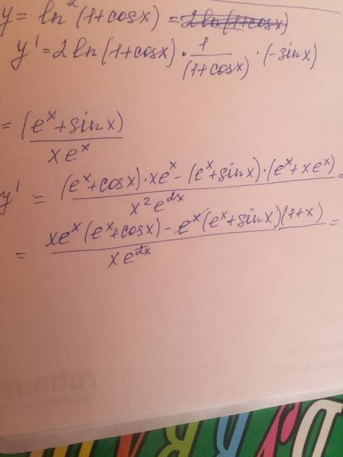 Найти производные функций 1) y=ln^2(1+cosx) ; 2) y=(e^x+sinx)/x*e^x