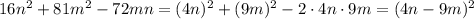 16n^2+81m^2-72mn=(4n)^2+(9m)^2-2\cdot 4n\cdot 9m=(4n-9m)^2